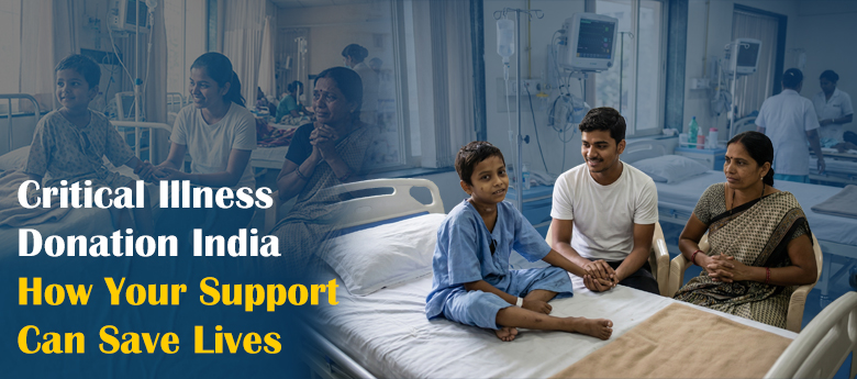 Critical Illness Donation India: How Your Support Can Save Lives