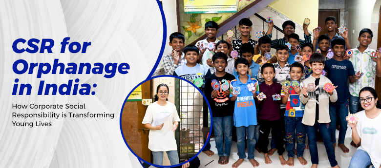 CSR for Orphanage in India: How Corporate Social Responsibility is Transforming Young Lives